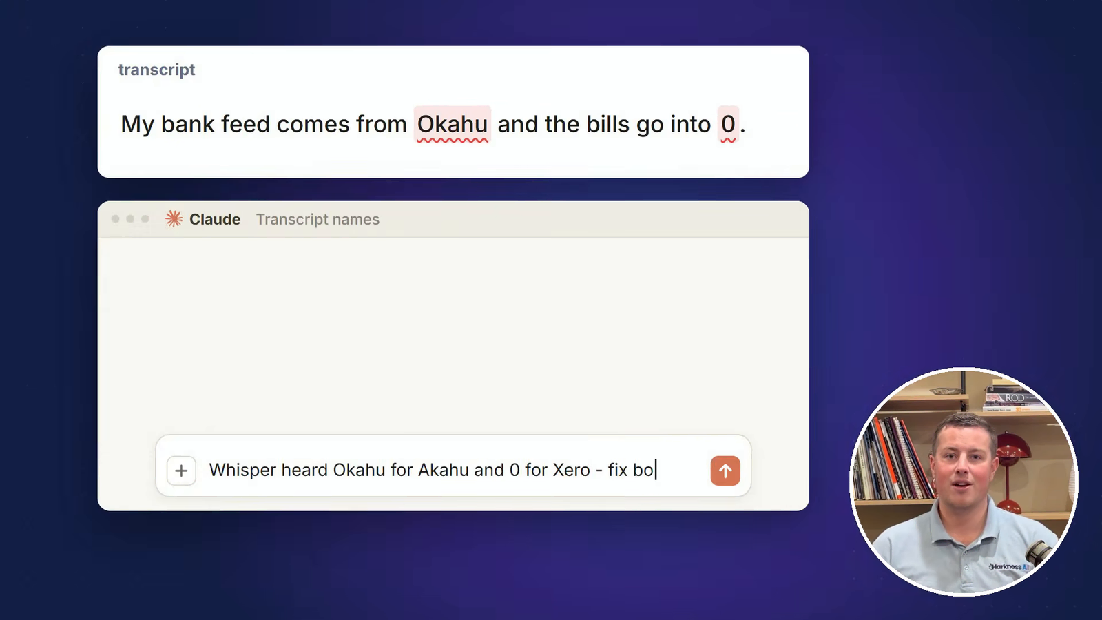 A transcript line reading My bank feed comes from Okahu and the bills go into 0, with both words underlined, above a Claude message saying Whisper heard Okahu for Akahu and 0 for Xero